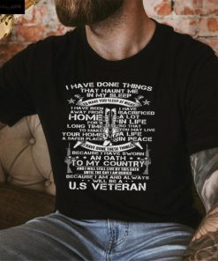 I have done things ... Because I am and always will be US Veteran T shirt
