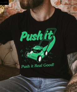 Push It Good T shirt