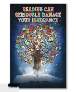 Reading can seriously damage your ignorance   Poster