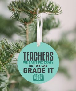 Teachers We Can’t Fix Crazy Chirstmas Ornament