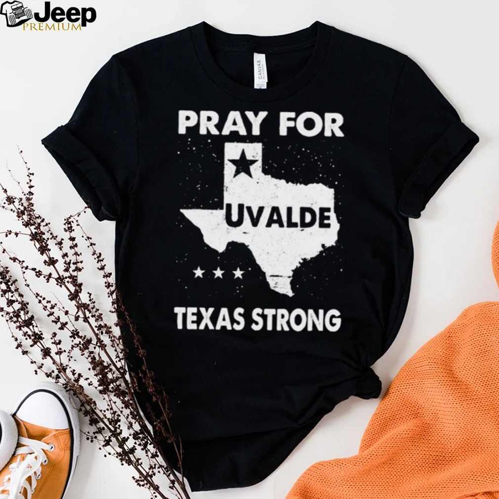 Pray for uvalde Texas strong pray for Texas shirt