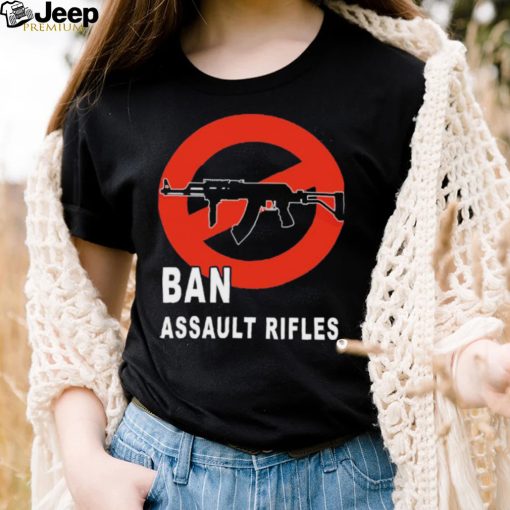Ban Assault Rifles Gun Control Shirt