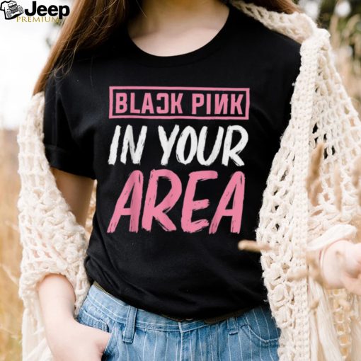 Black Pink in your Area Kpop Kpop Korea Pop Shirt