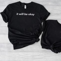 It will be okay funny T shirt