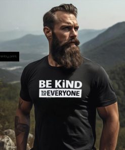 Be Kind To Everyone T Shirt Christopher Stanley shirt