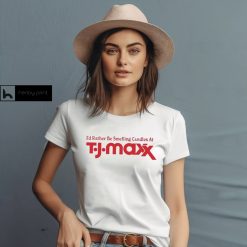 I’d Rather Be Smelling Candles At T.J. Maxx Shirt
