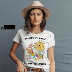 Society If I Could Lay Down For A Little Bit Shirt